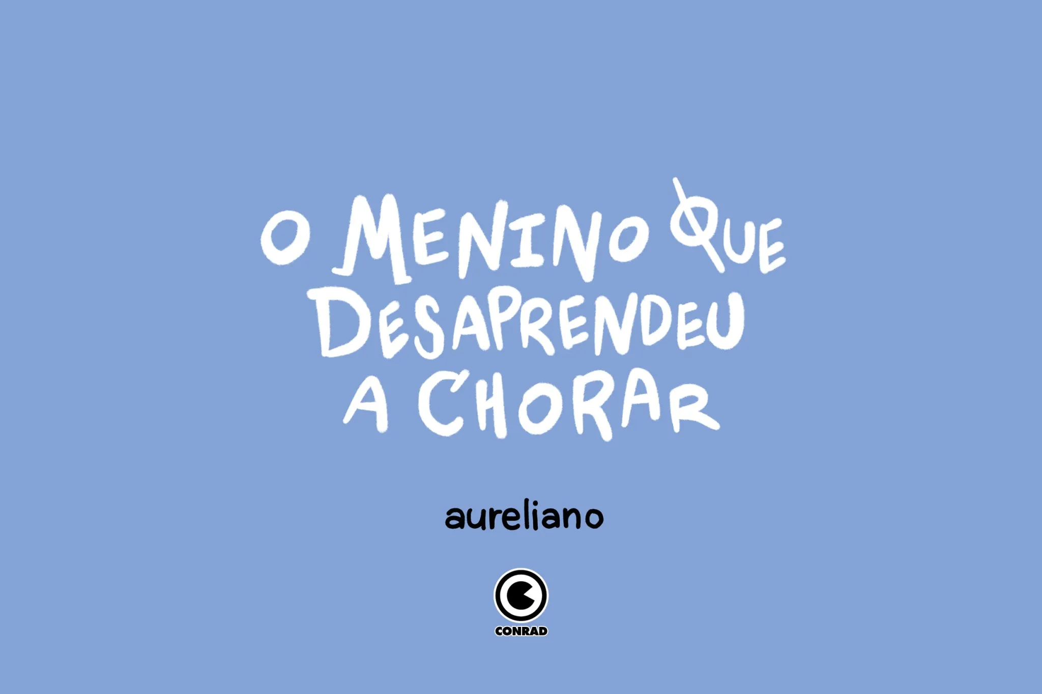 O menino que desaprendeu a chorar: O menino que desaprendeu a chorar: