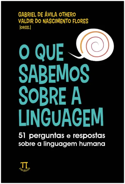 O que sabemos sobre a linguagem: 51 perguntas e respostas sobre a linguagem humana