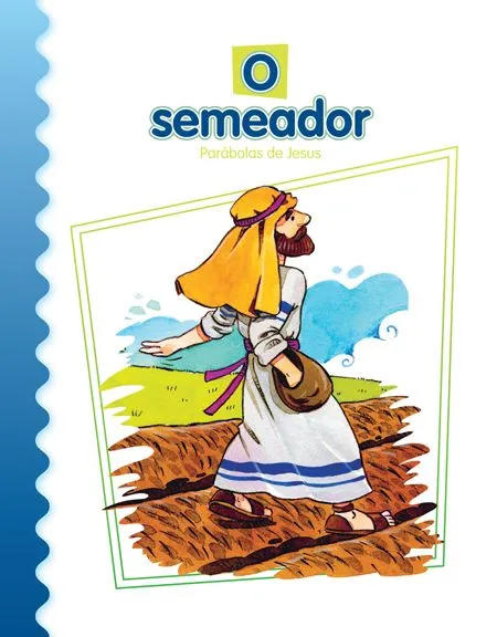 O semeador: parábolas de Jesus O semeador: parábolas de Jesus