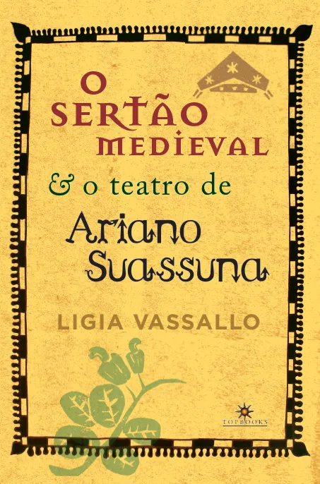 O sertão medieval e o teatro de Ariano Suassuna: O sertão medieval e o teatro de Ariano Suassuna: