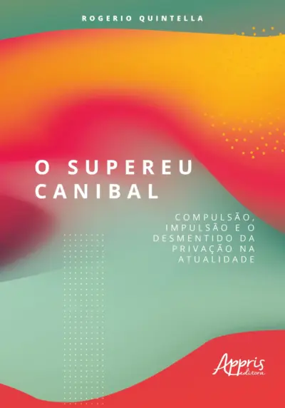 O supereu canibal: compulsão, impulsão e o desmentido da privação na atualidade