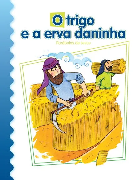 O trigo e a erva daninha: parábolas de Jesus O trigo e a erva daninha: parábolas de Jesus