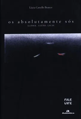 Os absolutamente sós: Llansol – A letra – Lacan Os absolutamente sós: Llansol – A letra – Lacan