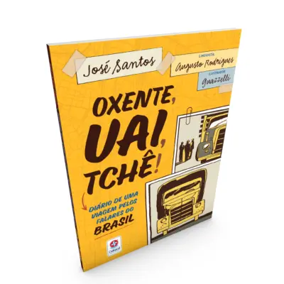 Oxente, uai, tchê! - Diário de uma viagem pelos falares do Brasil