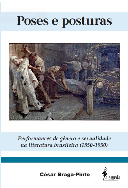 Poses e posturas: performances de gênero e sexualidade na literatura brasileira (1850-1950) Poses e posturas: performances de gênero e sexualidade na literatura brasileira (1850-1950)
