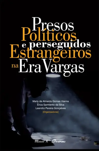 Presos políticos e perseguidos estrangeiros na era Vargas