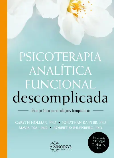 Psicoterapia analítica funcional descomplicada: guia prático para relações terapêuticas