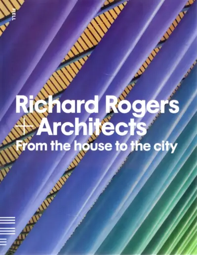 Richard rogers + architects - from the house to the city