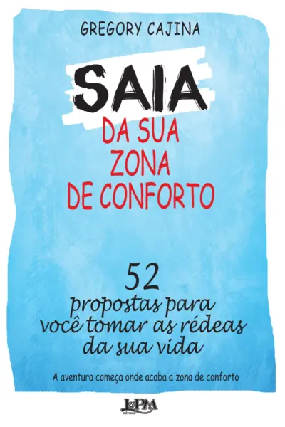 Saia da sua zona de conforto: 52 propostas para você tomar as rédeas da sua vida