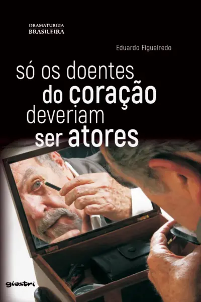 Só os doentes do coração deveriam ser atores