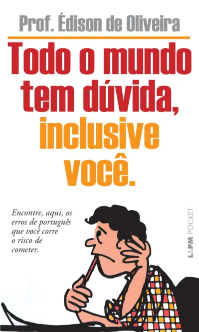 Todo o mundo tem dúvida, inclusive você