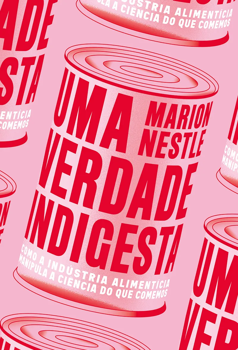 Uma verdade indigesta: como a indústria alimentícia manipula a ciência do que comemos Uma verdade indigesta: como a indústria alimentícia manipula a ciência do que comemos