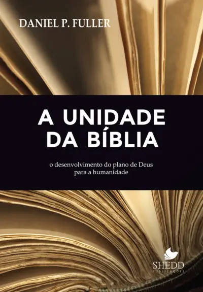 Unidade da bíblia, a: o desenvolvimento do plano de deus para a humanidade