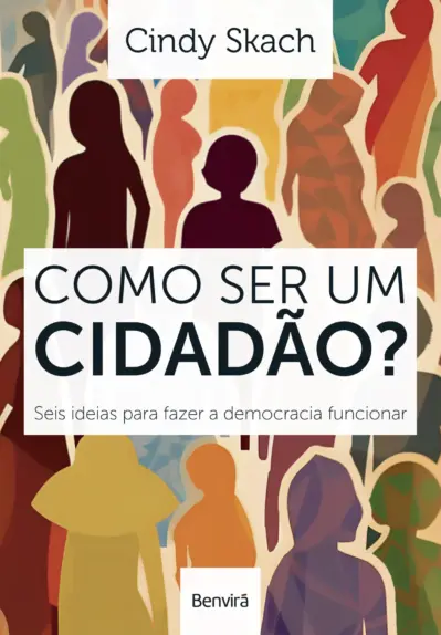 Como ser um cidadão? Seis ideias para fazer a democracia funcionar