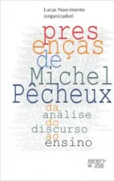 Presenças de Michel Pêcheux - Da Análise do Discurso ao ensino