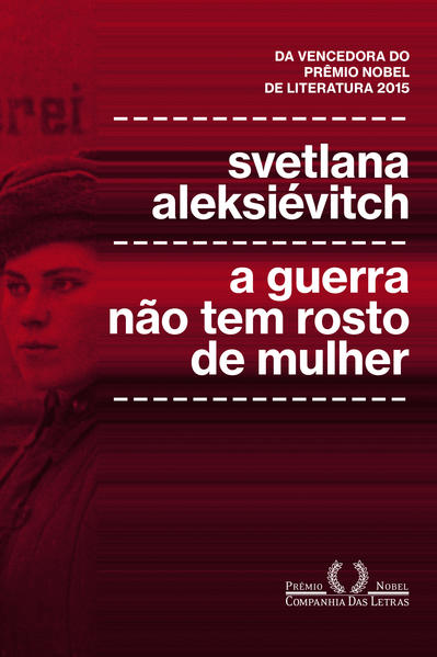 A guerra não tem rosto de mulher: A guerra não tem rosto de mulher: