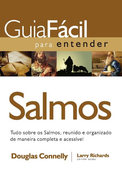 Guia fácil para entender Salmos: Tudo sobre os Salmos, reunido e organizado de maneira completa e acessível Guia fácil para entender Salmos