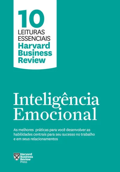 Inteligência emocional (10 leituras essenciais - HBR)