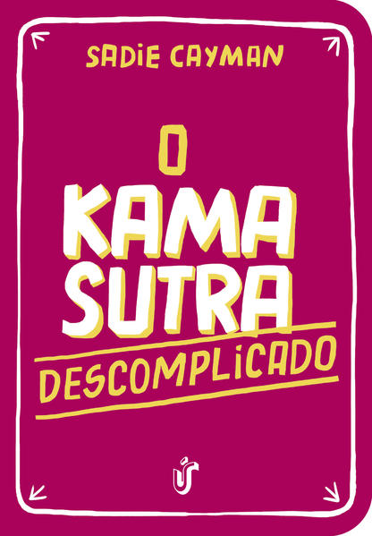 O Kama Sutra Descomplicado: Como você nunca viu! O Kama Sutra Descomplicado: Como você nunca viu!