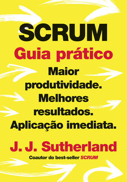 Scrum: Guia prático: Maior produtividade. Melhores resultados. Aplicação imediata. Scrum: Guia prático: Maior produtividade. Melhores resultados. Aplicação imediata.