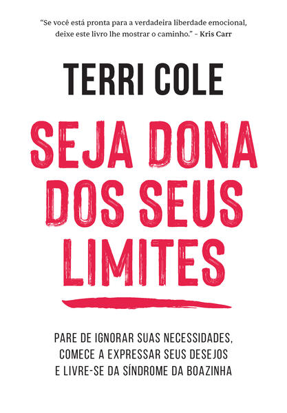 Seja dona dos seus limites: Pare de ignorar suas necessidades, comece a expressar seus desejos e livre-se da síndrome da boazinha Seja dona dos seus limites: Pare de ignorar suas necessidades, comece a expressar seus desejos e livre-se da síndrome da boazinha