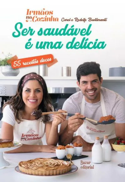 Ser Saudável é uma Delícia – 55 receitas doces