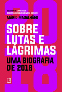 Sobre lutas e lágrimas: Uma biografia de 2018: O ano que flertou com o apocalipse Sobre lutas e lágrimas: Uma biografia de 2018: O ano que flertou com o apocalipse