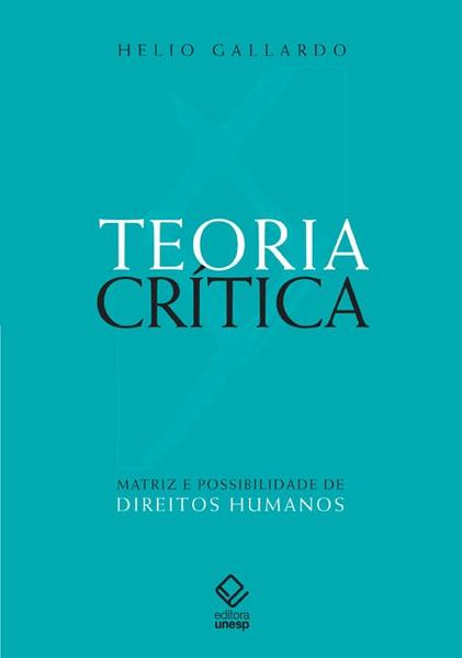 Teoria crítica: Matriz e possibilidade de direitos humanos Teoria crítica: Matriz e possibilidade de direitos humanos
