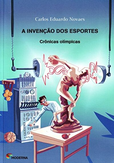 A invenção dos esportes: Crônicas olímpicas