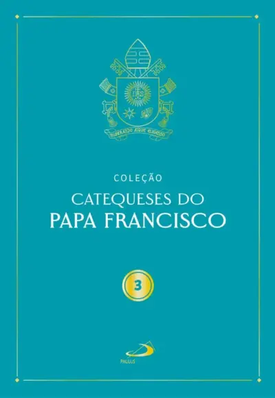 Catequeses do Papa Francisco - Vol III