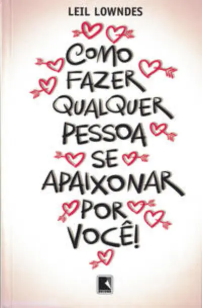 Como fazer qualquer pessoa se apaixonar por você