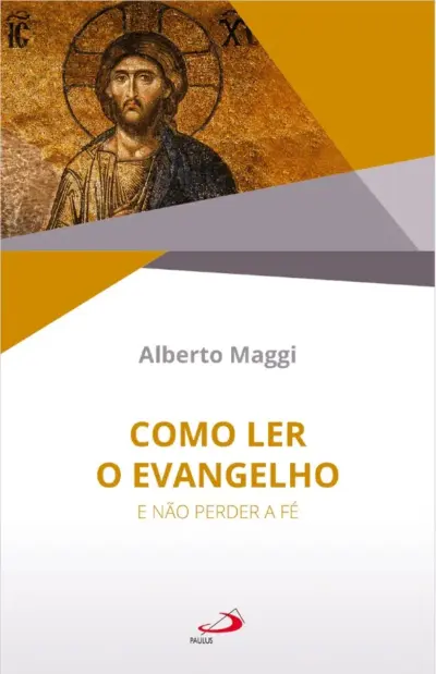 Como Ler o Evangelho - E Não Perder a Fé