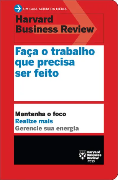 Faça o trabalho que precisa ser feito (Um guia acima da média - HBR)