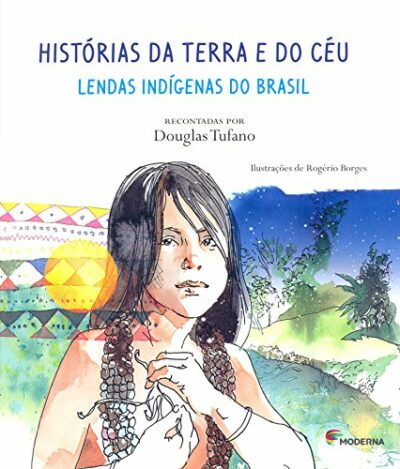 Histórias da Terra e do Céu: Lendas indígenas do Brasil