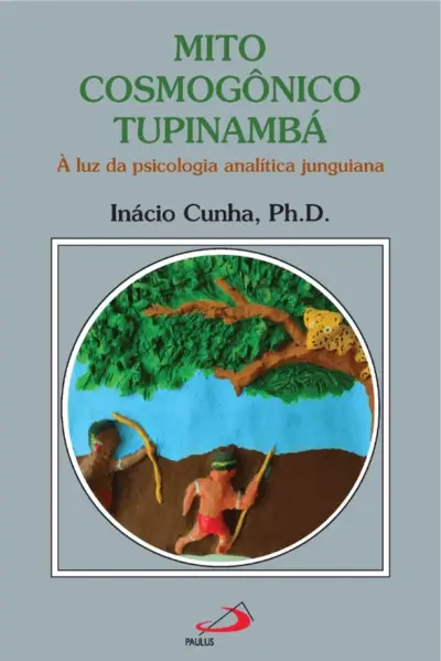 Mito Cosmogônico Tupinambá - À Luz da Psicologia Analítica Junguiana