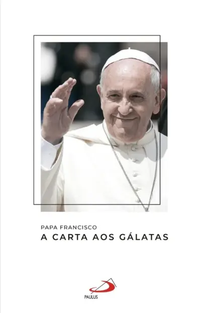 Papa Francisco - A Carta aos Gálatas