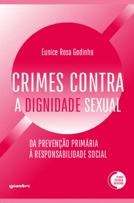 Crimes contra a dignidade sexual: Da prevenção primária à responsabilidade social: Crimes contra a dignidade sexual: Da prevenção primária à responsabilidade social Quarta Capa