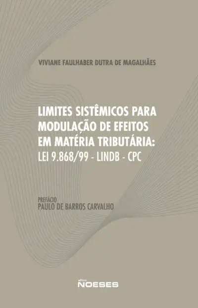 Limites sistêmicos para modulação de efeitos em matéria tributária: Lei nº 9.868/99, LINDB e o CPC