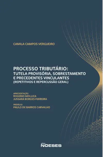 Processo tributário: tutela provisória, sobrestamento e precedentes vinculantes