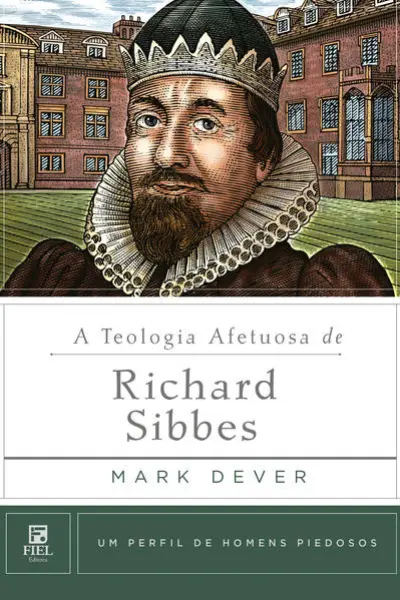 A Teologia afetuosa de Richard Sibbes