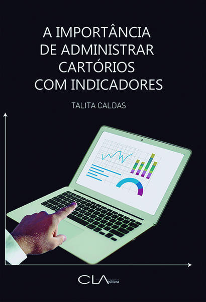 A importância de administrar cartórios com indicadores: A importância de administrar cartórios com indicadores:
