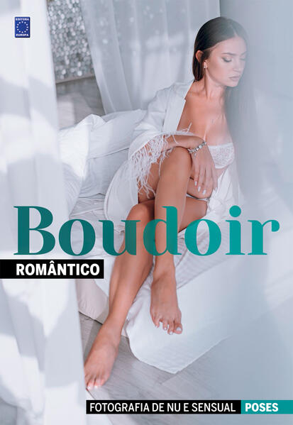 Fotografia de Nu e Sensual – Poses Boudoir – Romântico: Fotografia de Nu e Sensual – Poses Boudoir – Romântico: