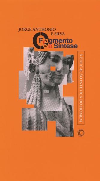 Fragmento e a síntese: a educação estética do homem Fragmento e a síntese: a educação estética do homem