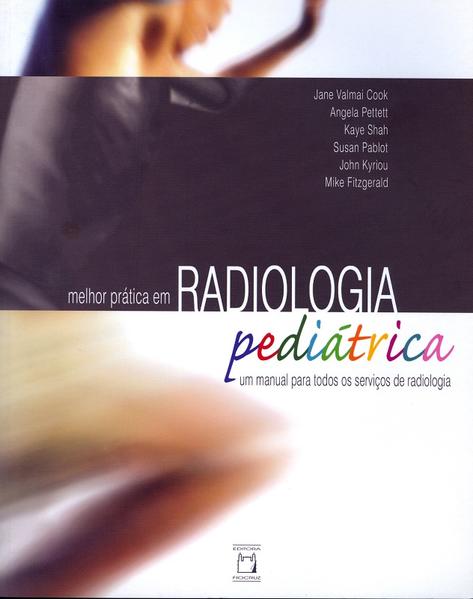 Melhor prática em radiologia pediátrica: Um manual para todos os serviços de radiologia Melhor prática em radiologia pediátrica: Um manual para todos os serviços de radiologia