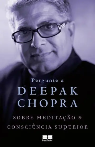 Pergunte a Deepak Chopra sobre meditação e consciência superior