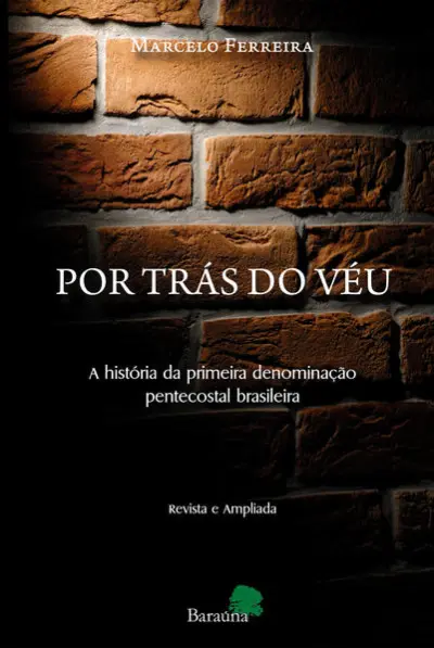 Por trás do véu - a história da primeira denominação pentecostal