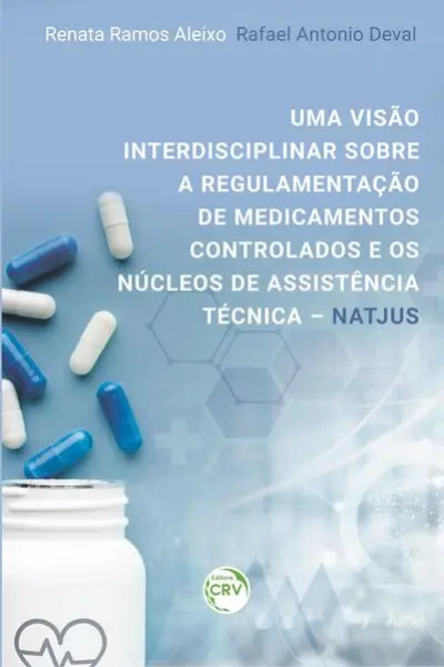 Uma Visão Interdisciplinar Sobre a Regulamentação de Medicamentos Controlados e os Núcleos de Assistência Técnica