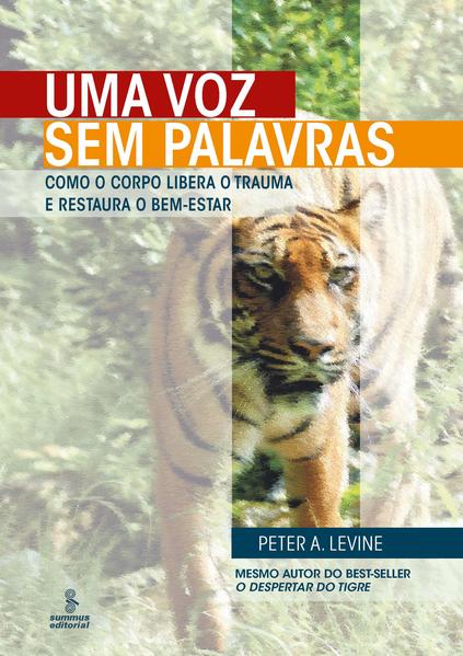 Uma voz sem palavras: Como o corpo libera o trauma e restaura o bem-estar Uma voz sem palavras: Como o corpo libera o trauma e restaura o bem-estar