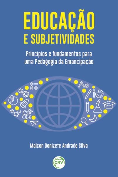 educação e subjetividades:: princípios e fundamentos para uma pedagogia da emancipação educação e subjetividades:: princípios e fundamentos para uma pedagogia da emancipação