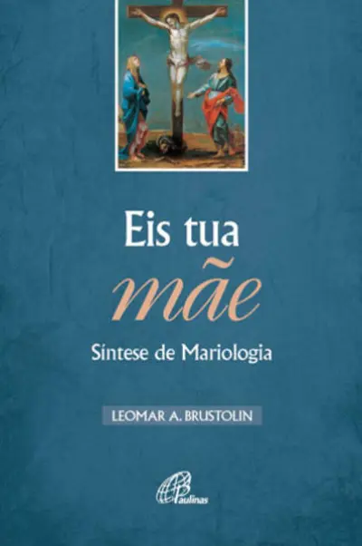 Eis tua mãe - Síntese de Mariologia